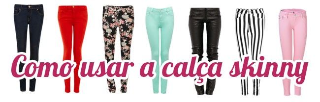 como usar skinny 2 Calça skinny: aprenda como combinar esta peça coringa